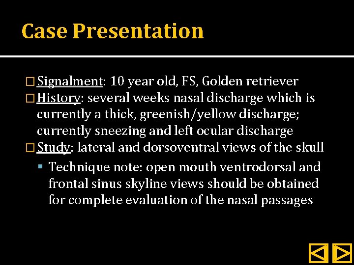Case Presentation � Signalment: 10 year old, FS, Golden retriever � History: several weeks