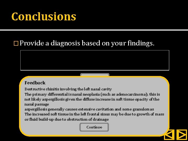 Conclusions � Provide a diagnosis based on your findings. Feedback Submit Destructive rhinitis involving