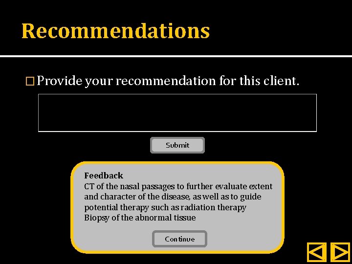 Recommendations � Provide your recommendation for this client. Submit Feedback CT of the nasal