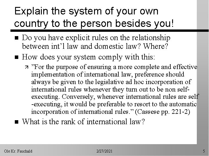 Explain the system of your own country to the person besides you! n n