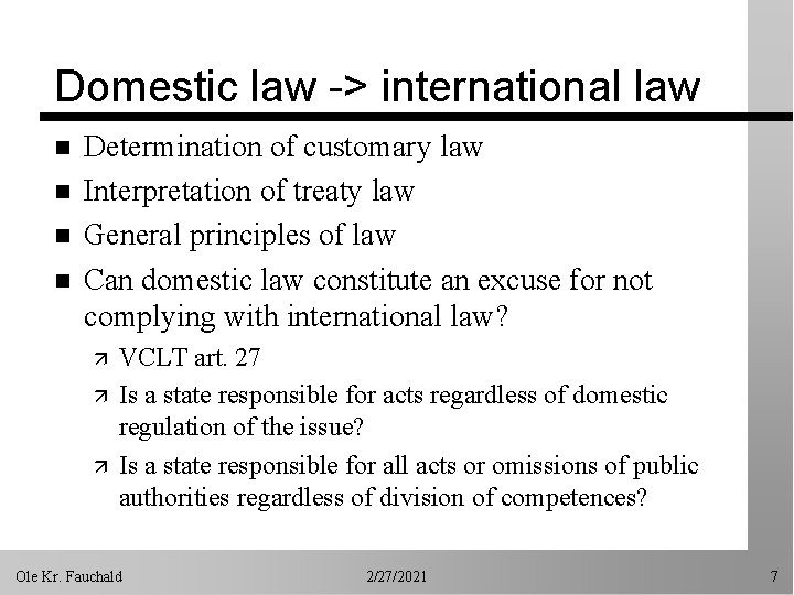 Domestic law -> international law n n Determination of customary law Interpretation of treaty