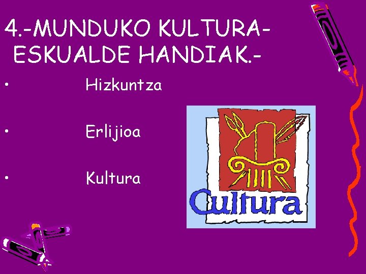 4. -MUNDUKO KULTURAESKUALDE HANDIAK. • Hizkuntza • Erlijioa • Kultura 