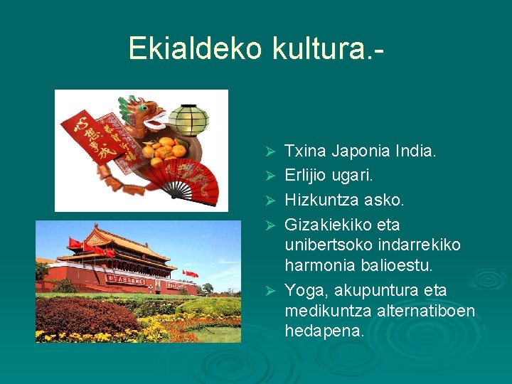 Ekialdeko kultura. Ø Ø Ø Txina Japonia India. Erlijio ugari. Hizkuntza asko. Gizakiekiko eta