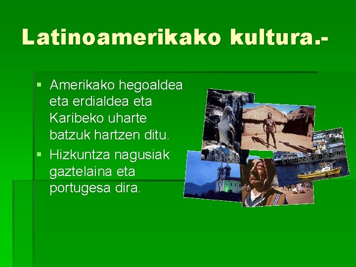 Latinoamerikako kultura. § Amerikako hegoaldea eta erdialdea eta Karibeko uharte batzuk hartzen ditu. §