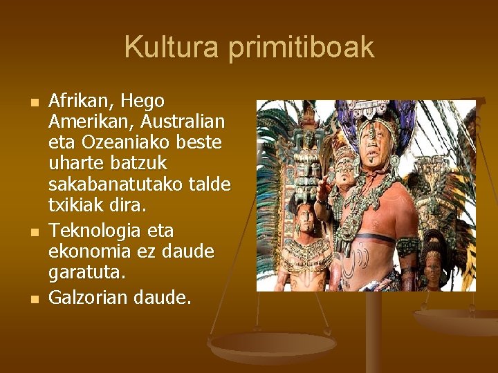 Kultura primitiboak n n n Afrikan, Hego Amerikan, Australian eta Ozeaniako beste uharte batzuk