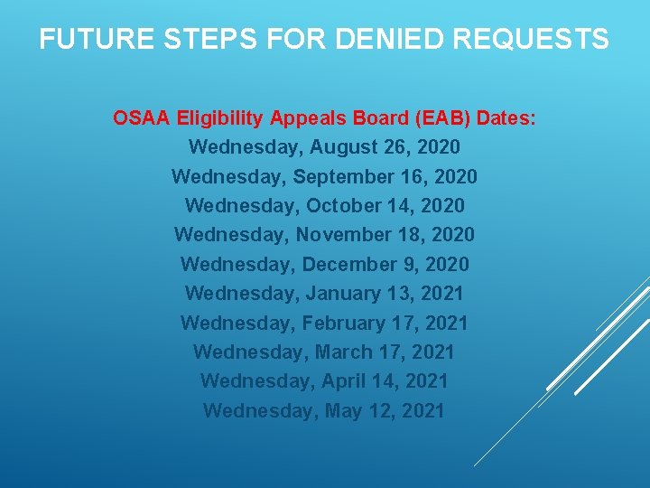 FUTURE STEPS FOR DENIED REQUESTS OSAA Eligibility Appeals Board (EAB) Dates: Wednesday, August 26,