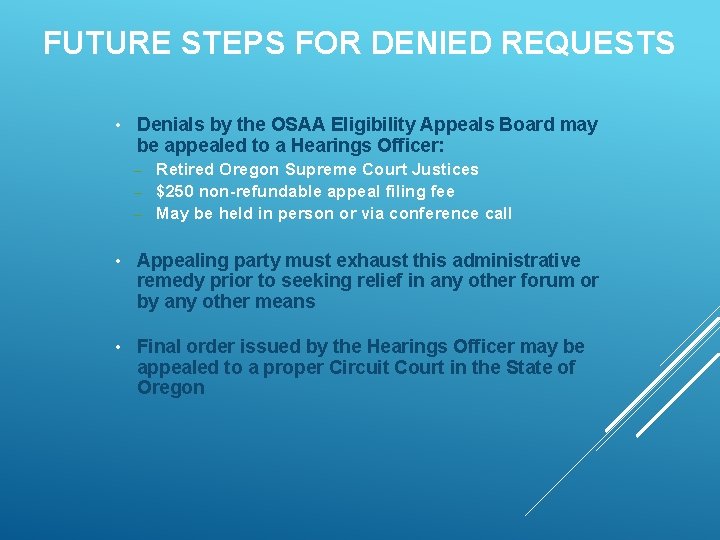 FUTURE STEPS FOR DENIED REQUESTS • Denials by the OSAA Eligibility Appeals Board may