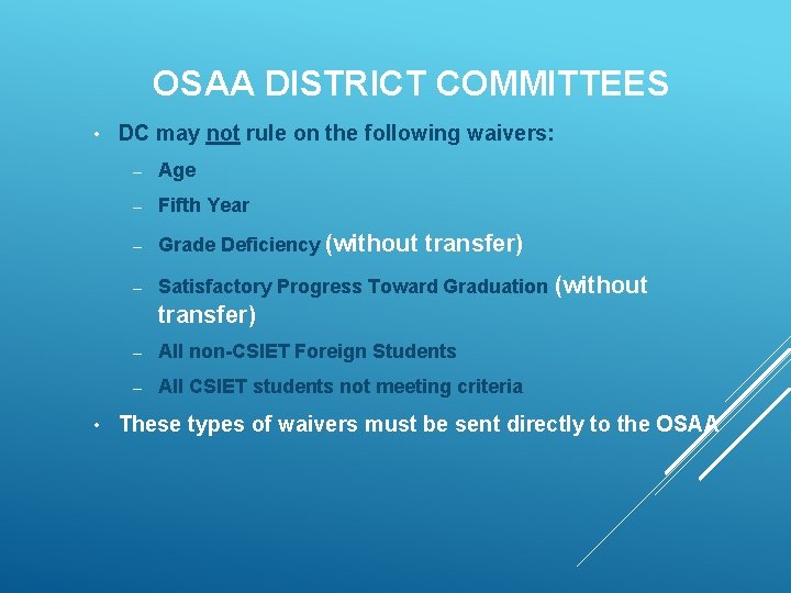 OSAA DISTRICT COMMITTEES • DC may not rule on the following waivers: – Age