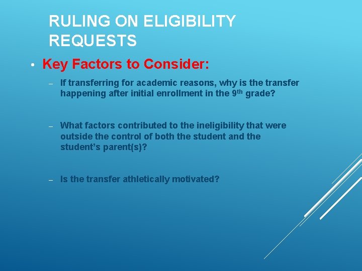RULING ON ELIGIBILITY REQUESTS • Key Factors to Consider: – If transferring for academic