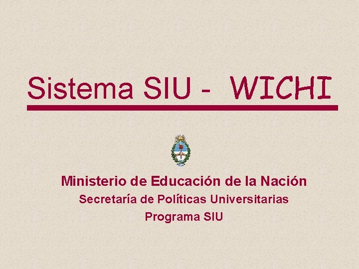 Sistema SIU - WICHI Ministerio de Educación de la Nación Secretaría de Políticas Universitarias