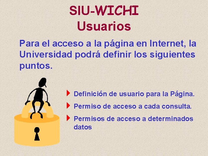 SIU-WICHI Usuarios Para el acceso a la página en Internet, la Universidad podrá definir