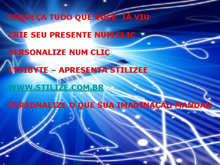 ESQUEÇA TUDO QUE VOCE JÁ VIU CRIE SEU PRESENTE NUM CLIC PERSONALIZE NUM CLIC