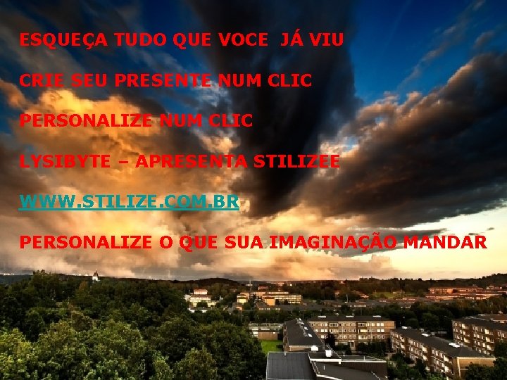 ESQUEÇA TUDO QUE VOCE JÁ VIU CRIE SEU PRESENTE NUM CLIC PERSONALIZE NUM CLIC