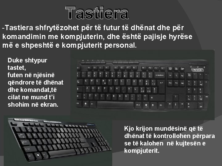 Tastiera -Tastiera shfrytëzohet për të futur të dhënat dhe për komandimin me kompjuterin, dhe