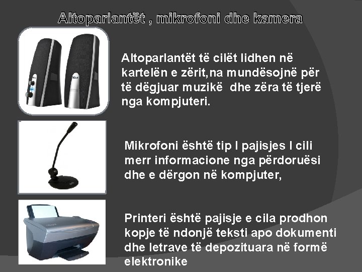 Altoparlantët , mikrofoni dhe kamera Altoparlantët të cilët lidhen në kartelën e zërit, na