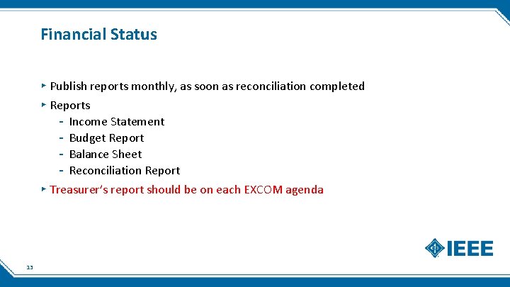 Financial Status ▸ Publish reports monthly, as soon as reconciliation completed ▸ Reports -