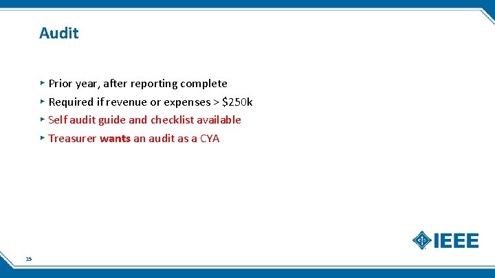 Audit ▸ Prior year, after reporting complete ▸ Required if revenue or expenses >
