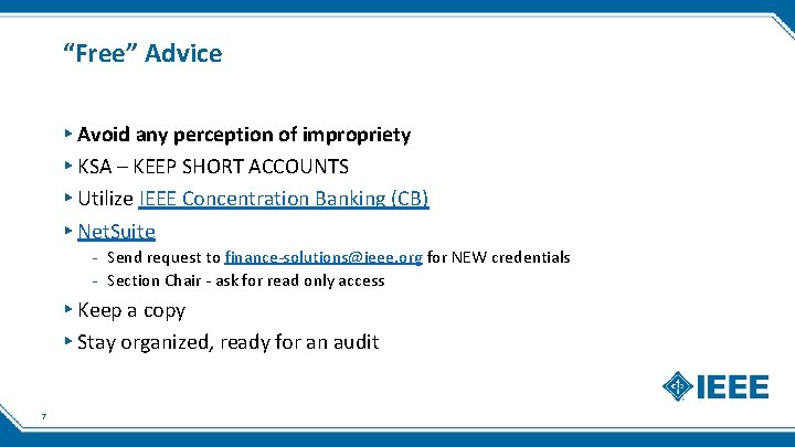 “Free” Advice ▸ Avoid any perception of impropriety ▸ KSA – KEEP SHORT ACCOUNTS