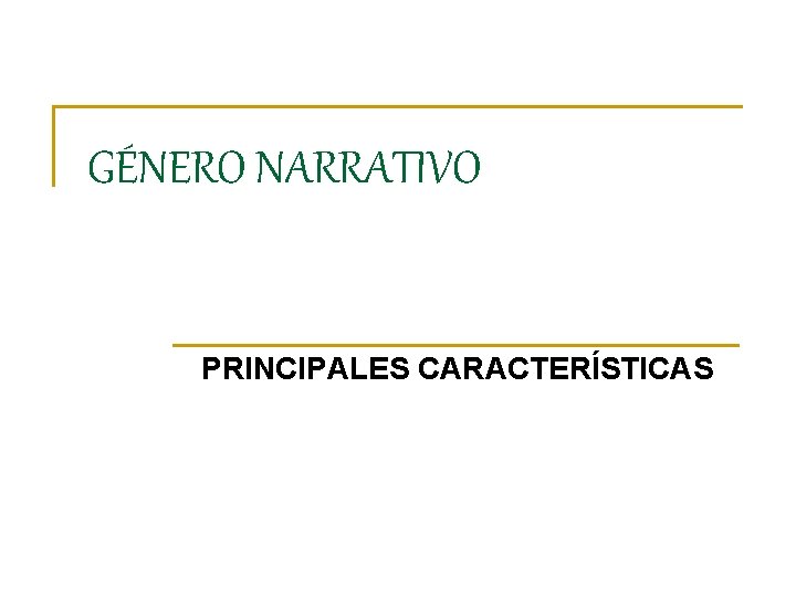 GÉNERO NARRATIVO PRINCIPALES CARACTERÍSTICAS 