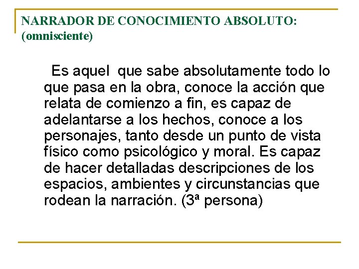 NARRADOR DE CONOCIMIENTO ABSOLUTO: (omnisciente) Es aquel que sabe absolutamente todo lo que pasa