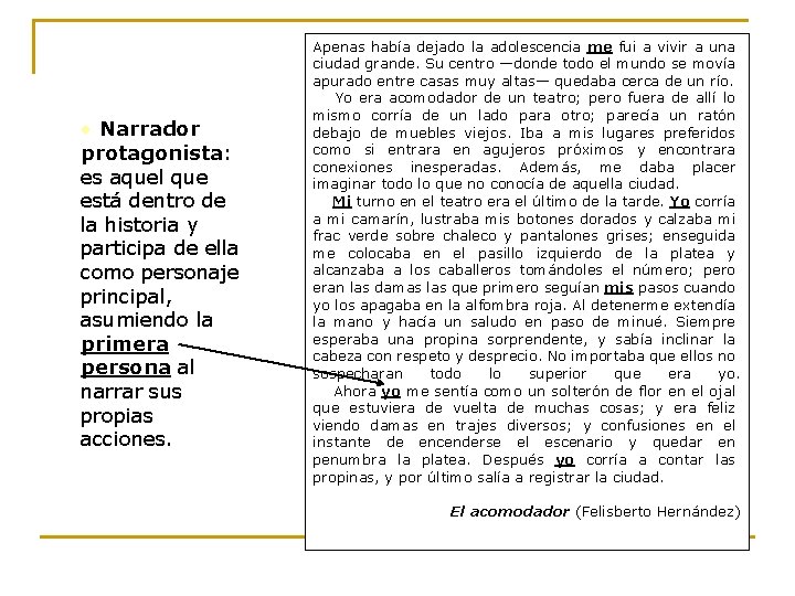  • Narrador protagonista: es aquel que está dentro de la historia y participa