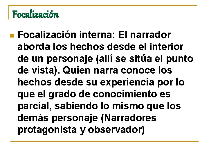 Focalización n Focalización interna: El narrador aborda los hechos desde el interior de un