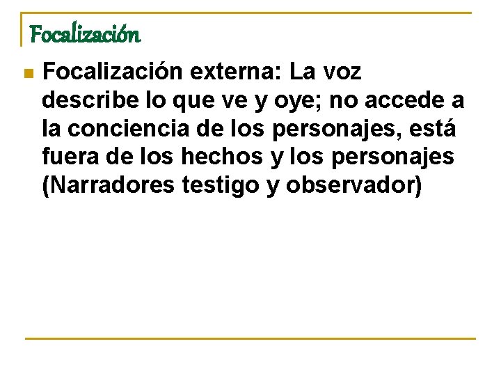 Focalización n Focalización externa: La voz describe lo que ve y oye; no accede