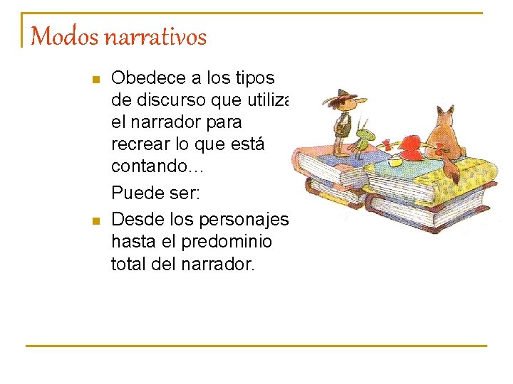 Modos narrativos n n Obedece a los tipos de discurso que utiliza el narrador