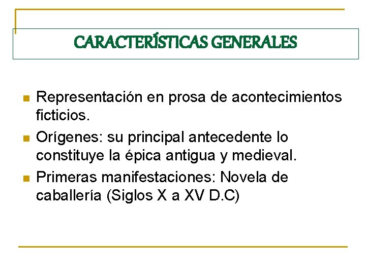 CARACTERÍSTICAS GENERALES n n n Representación en prosa de acontecimientos ficticios. Orígenes: su principal