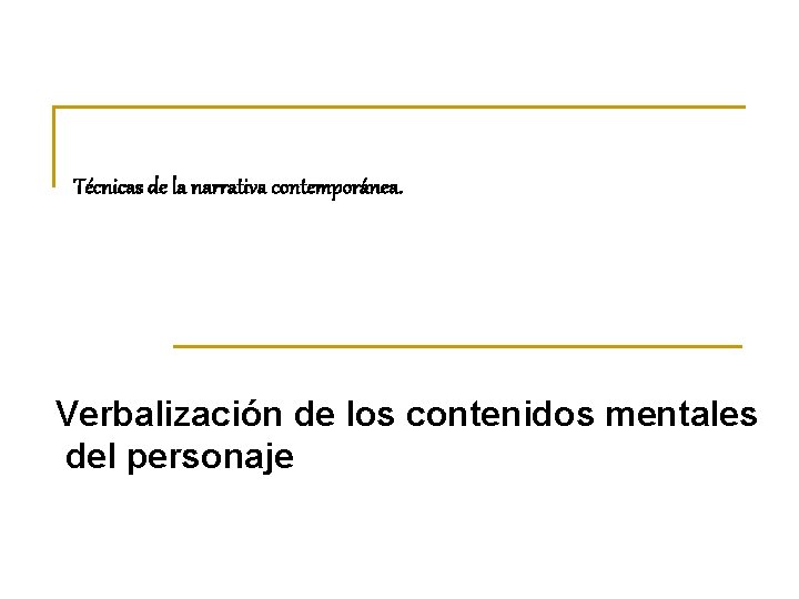 Técnicas de la narrativa contemporánea. Verbalización de los contenidos mentales del personaje 