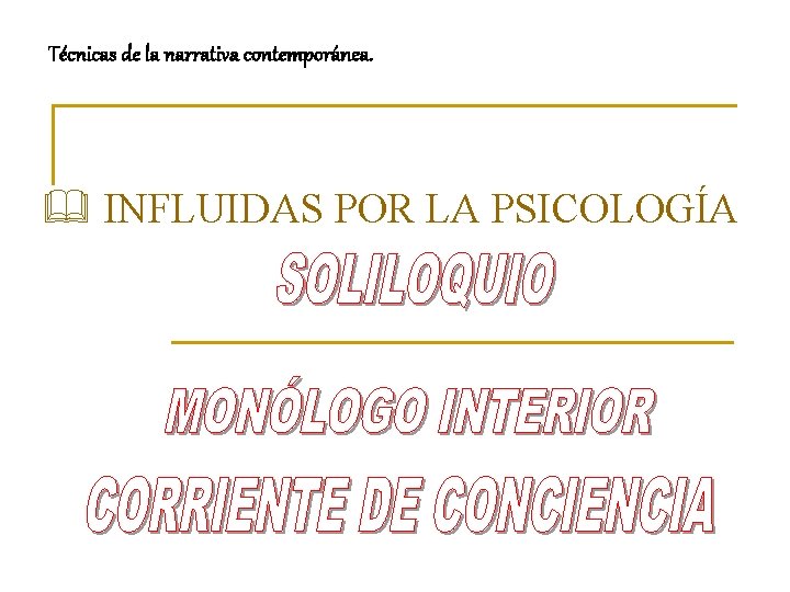 Técnicas de la narrativa contemporánea. & INFLUIDAS POR LA PSICOLOGÍA 