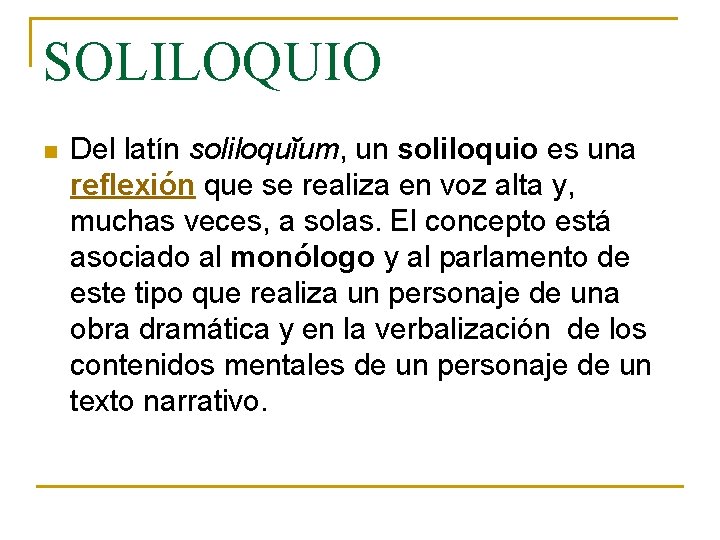 SOLILOQUIO n Del latín soliloquĭum, un soliloquio es una reflexión que se realiza en
