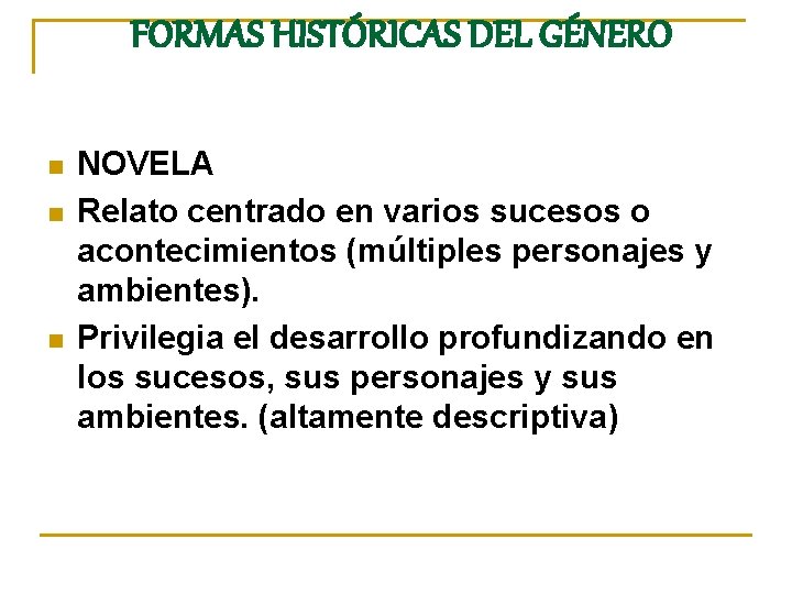 FORMAS HISTÓRICAS DEL GÉNERO n n n NOVELA Relato centrado en varios sucesos o