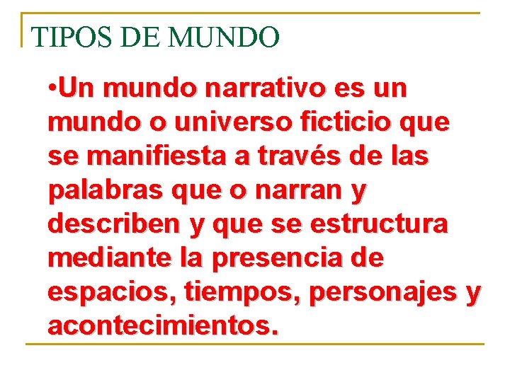 TIPOS DE MUNDO • Un mundo narrativo es un mundo o universo ficticio que