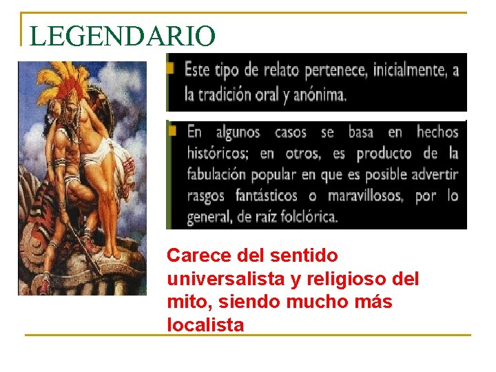 LEGENDARIO Carece del sentido universalista y religioso del mito, siendo mucho más localista 