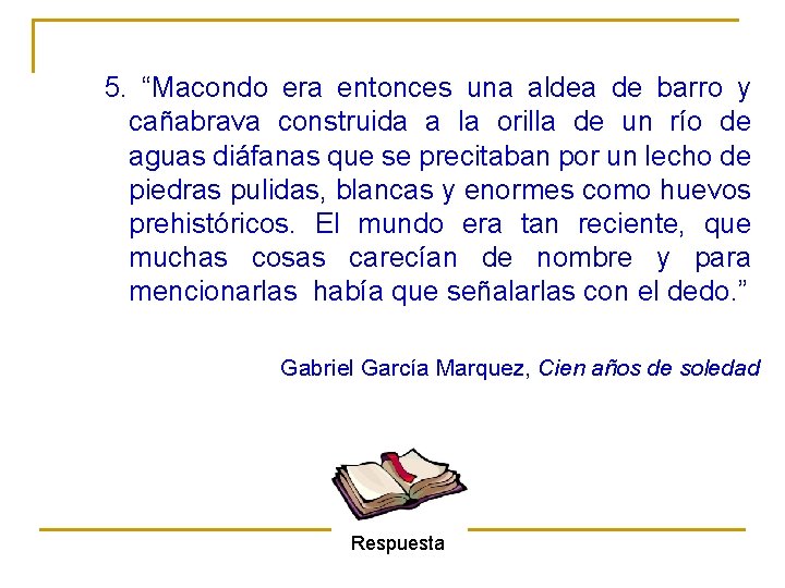 5. “Macondo era entonces una aldea de barro y cañabrava construida a la orilla