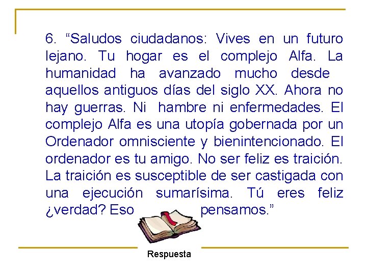 6. “Saludos ciudadanos: Vives en un futuro lejano. Tu hogar es el complejo Alfa.