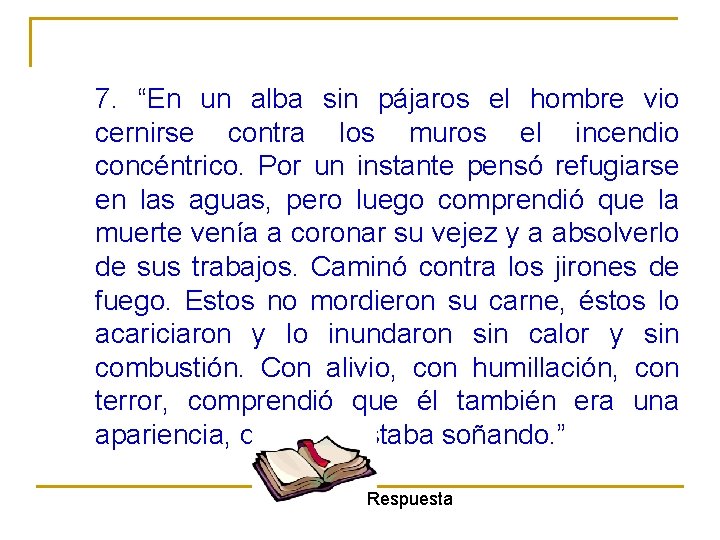 7. “En un alba sin pájaros el hombre vio cernirse contra los muros el