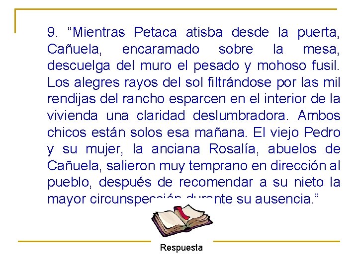 9. “Mientras Petaca atisba desde la puerta, Cañuela, encaramado sobre la mesa, descuelga del