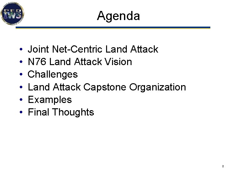 Agenda • • • Joint Net-Centric Land Attack N 76 Land Attack Vision Challenges