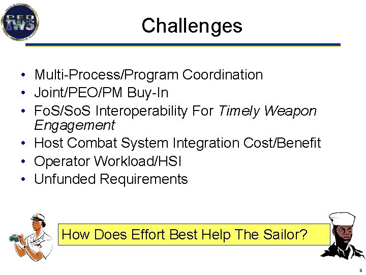 Challenges • Multi-Process/Program Coordination • Joint/PEO/PM Buy-In • Fo. S/So. S Interoperability For Timely
