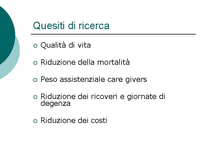 Quesiti di ricerca ¡ Qualità di vita ¡ Riduzione della mortalità ¡ Peso assistenziale