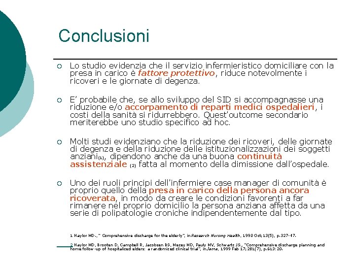 Conclusioni ¡ Lo studio evidenzia che il servizio infermieristico domiciliare con la presa in