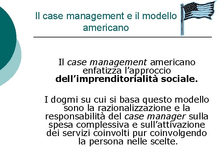 Il case management e il modello americano Il case management americano enfatizza l’approccio dell’imprenditorialità