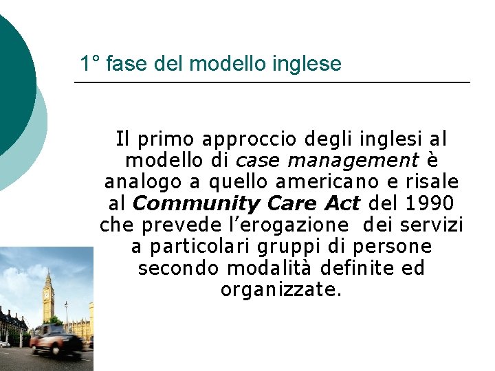 1° fase del modello inglese Il primo approccio degli inglesi al modello di case