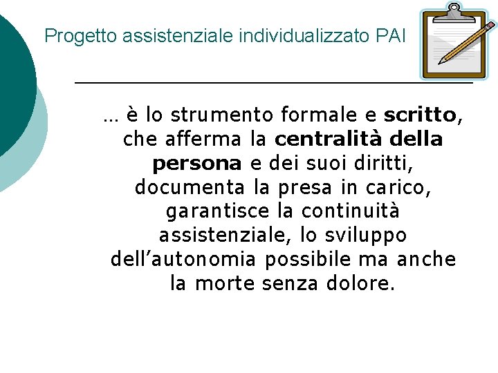 Progetto assistenziale individualizzato PAI … è lo strumento formale e scritto, che afferma la