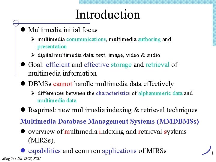 Introduction l Multimedia initial focus Ø multimedia communications, multimedia authoring and presentation Ø digital
