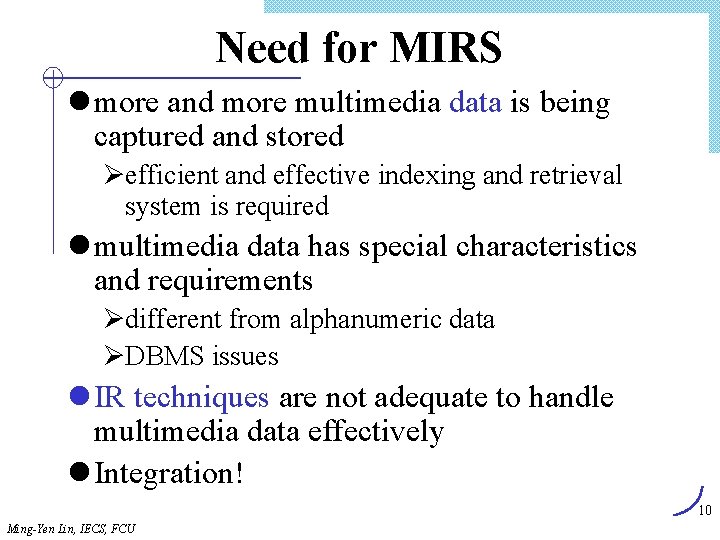 Need for MIRS l more and more multimedia data is being captured and stored