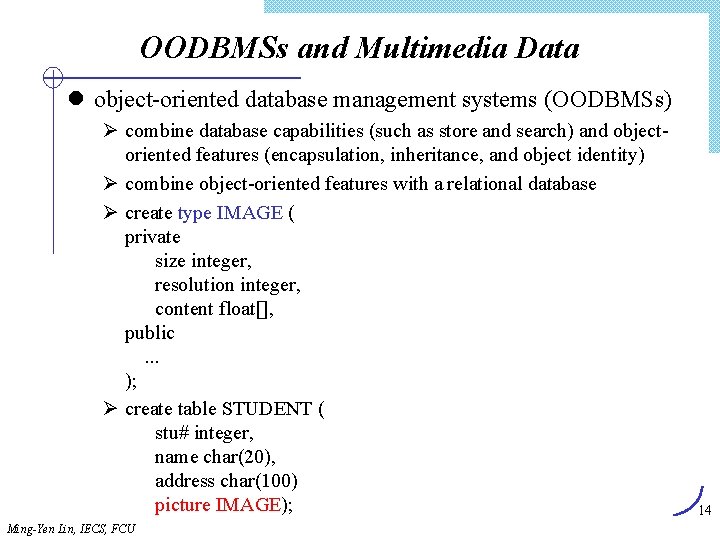 OODBMSs and Multimedia Data l object-oriented database management systems (OODBMSs) Ø combine database capabilities