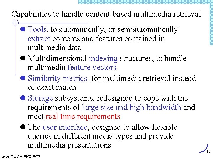 Capabilities to handle content-based multimedia retrieval l Tools, to automatically, or semiautomatically extract contents